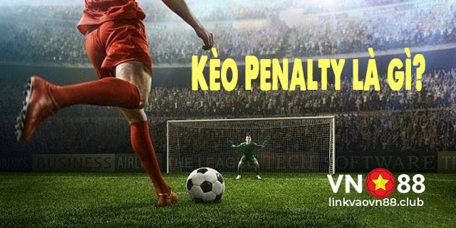 Kèo Penalty - 5 Chiến Lược Chơi Thắng Lớn Cho Tân Thủ 6 Kèo Penalty là gì?