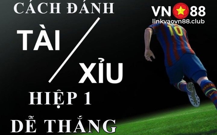 Tài Xỉu Hiệp 1 Là Gì? Cách Đánh Tài Xỉu Hiệp 1 Dễ Thắng Tại VN88 6 Cách đánh tài xỉu hiệp 1 dễ thắng