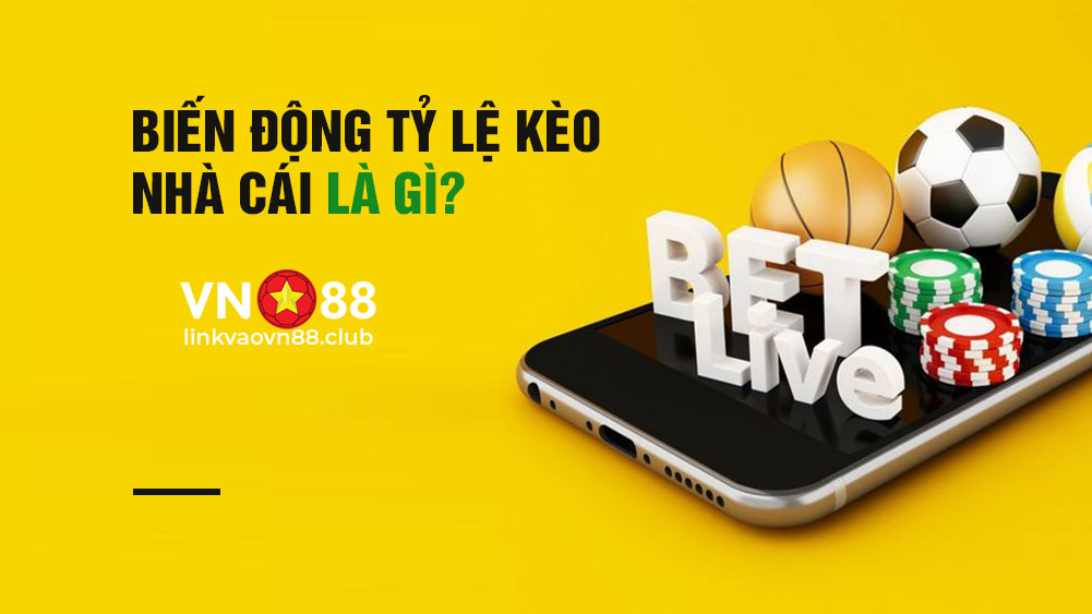 Tỷ lệ kèo biến động là gì? 04 cách nhận biết tỷ lệ biến động kèo 5 Tỷ lệ kèo biến động là gì?