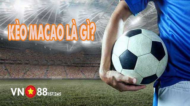 Cược Macao - Bí Kíp Làm Chủ Kèo Cược, Tối Đa Hóa Lợi Nhuận 5 Tìm hiểu tỷ lệ kèo Macao là gì?