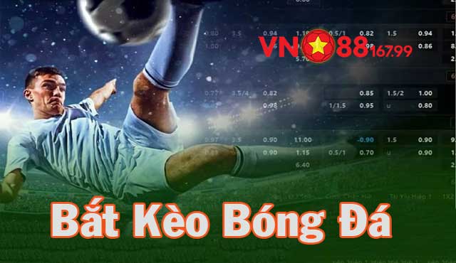 Chia Sẻ Cách Bắt Kèo Bóng Đá Cực Chuẩn - Tăng Tỷ Lệ Thắng Tại VN88 5 Bắt kèo bóng đá là gì?