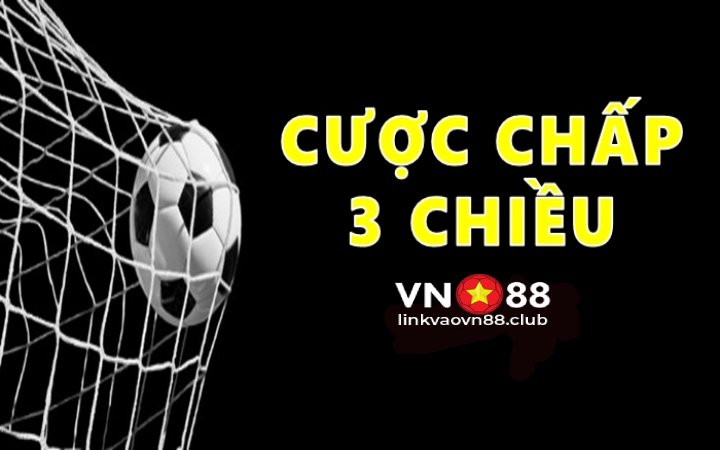 Cược Chấp 3 Chiều Là Gì? Cách Bắt Kèo Chính Xác Nhất Tại VN88 6 Cược chấp 3 chiều là gì?