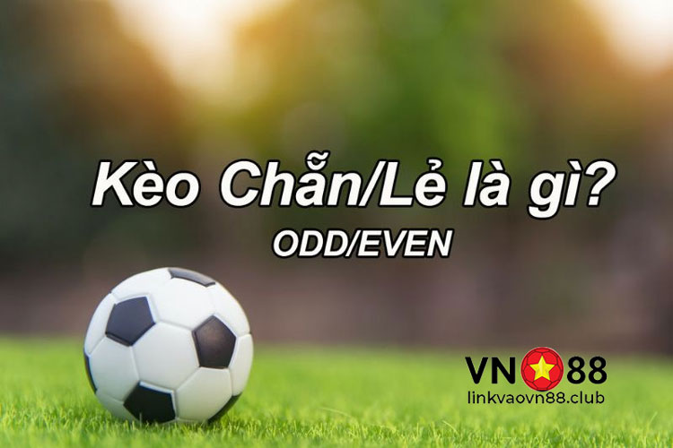 Kèo Chẵn Lẻ: Cách Đọc Hiểu Tỷ Lệ Và Chiến Thuật Đặt Cược Hiệu Quả 6 Kèo chẵn lẻ trong cá cược bóng đá