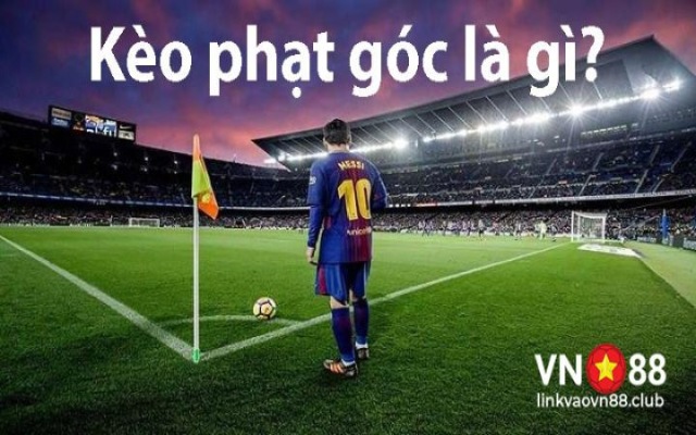 Kèo Phạt Góc là gì? 4 Cách Xem Kèo Phạt Góc Dễ Hiểu Nhất 6 Kèo phạt góc là gì