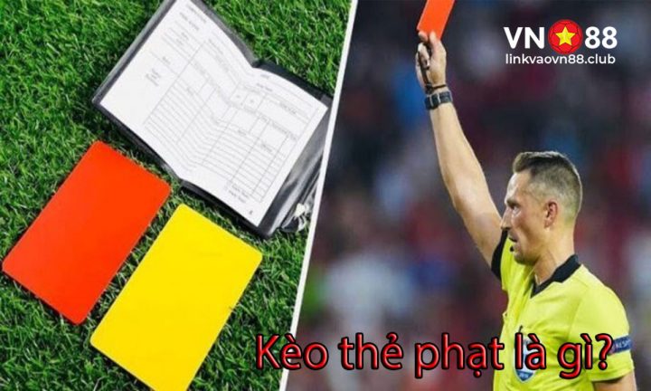 Kèo Thẻ Phạt Bóng Đá Là Gì? Kinh Nghiệm Soi Kèo Mới Nhất 6 Kèo thẻ phạt la gì