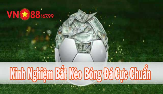 Chia Sẻ Cách Bắt Kèo Bóng Đá Cực Chuẩn - Tăng Tỷ Lệ Thắng Tại VN88 7 Kinh nghiệm bắt kèo bóng đá từ chuyên gia cá cược