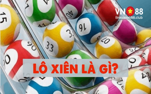 Lô Xiên 3 Ăn Bao Nhiêu? Bí Quyết Chơi Thắng Lớn Cho Cược Thủ 5 Tìm hiểu Lô xiên là gì?